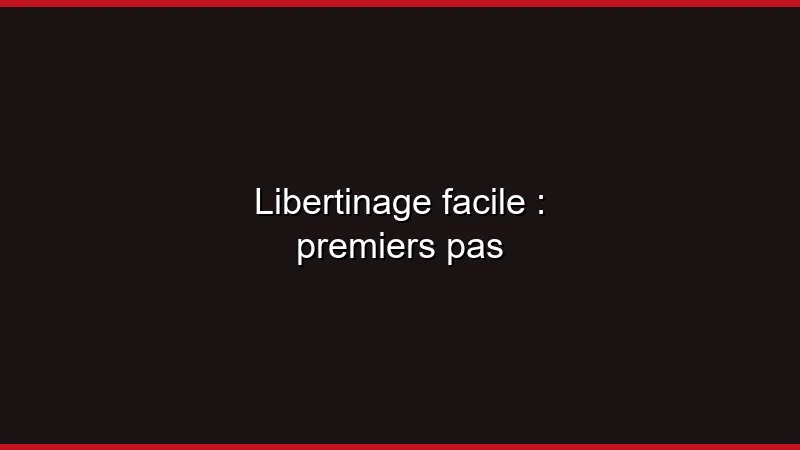 Libertinage facile : premiers pas
