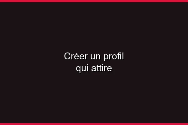 Optimiser son profil pour attirer
