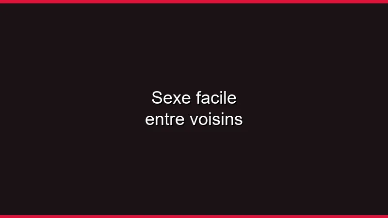 Sexe facile entre voisins